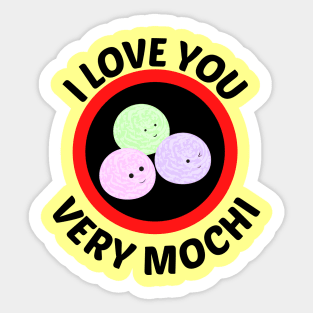 I Love You Very Mochi - Mochi Pun Sticker